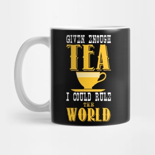 Given enough tea i could rule the world Mug